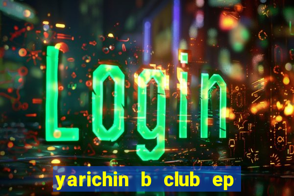 yarichin b club ep 2 dublado